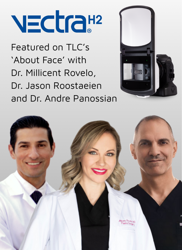 Canfield’s VECTRA® 3D Featured in New TLC ‘About Face’ Series with Dr. Millicent Rovelo, Dr. Jason Roostaeien and Dr. Andre Panossian
